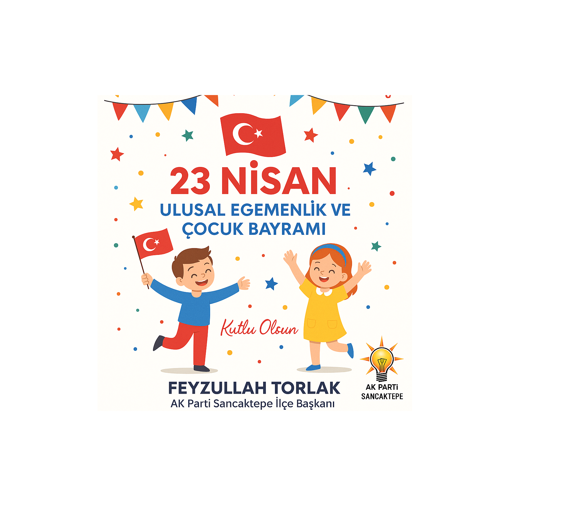 AK PARTİ SANCAKTEPE İLÇE BAŞKANI FEYZULLAH TORLAK’IN 23 NİSAN ULUSAL EGEMENLİK VE ÇOCUK BAYRAMI MESAJI